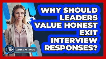 Why Should Leaders Value Honest Exit Interview Responses?