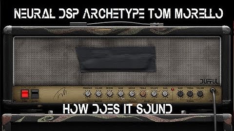 Neural DSP Tom Morello - How does it sound?