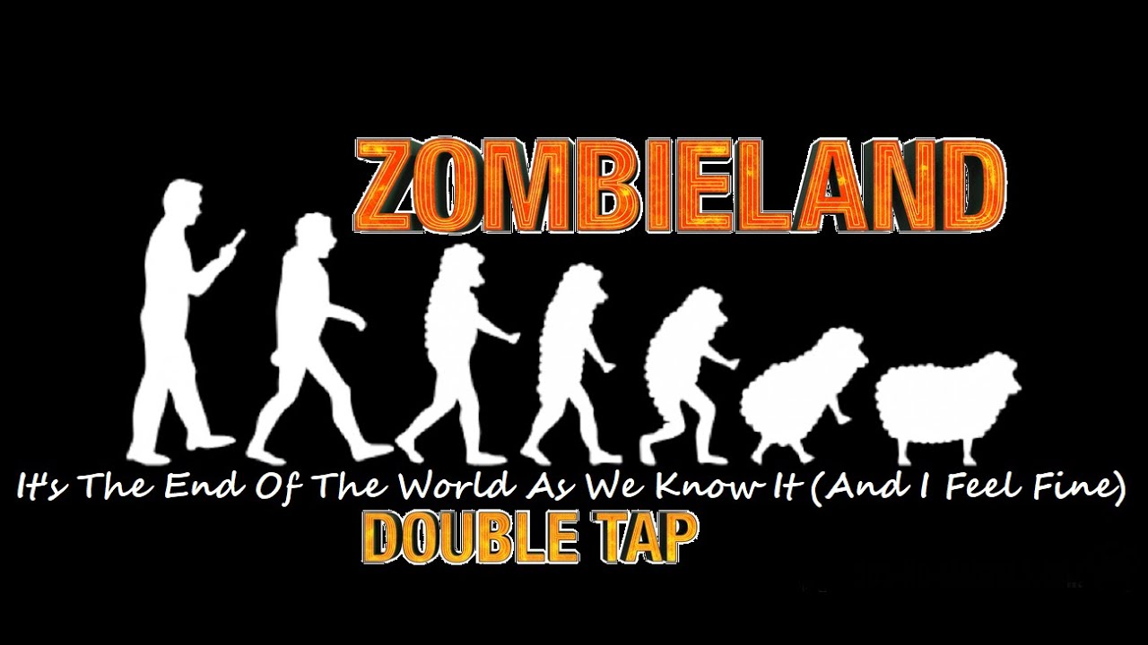 Zombieland It's The End Of The World As We Know It (And I Feel Fine