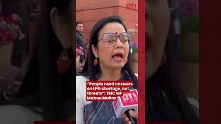 People Need Answers On Lpg Shortage, Not Threats Tmc Mp Mahua Moitra