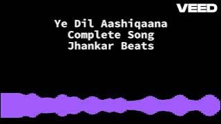 Ye Dil Aashiqana Complete Song. Jhankar Beats.