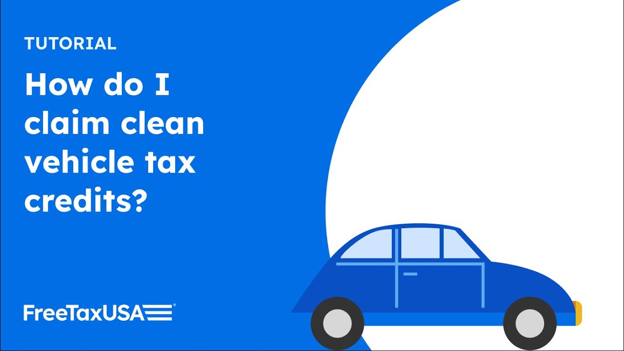 How to claim clean vehicle credits on FreeTaxUSA