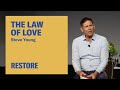 The law of love  steve young at restore