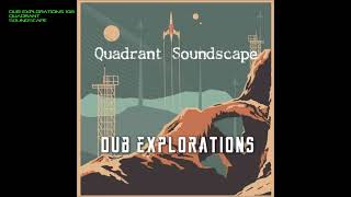 Dub Explorations 108 - Quadrant Soundscape