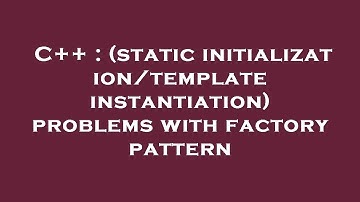 C++ : (static initialization/template instantiation) problems with factory pattern