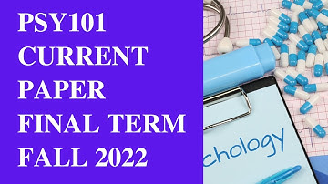 PSY101 Final Term Current Paper 2023[Fall 2022]
