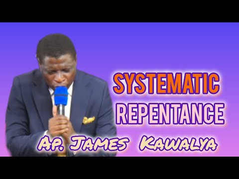 SYSTEMATIC REPENTANCE. ../APOSTLE JAMES KAWALYA
