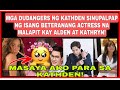 KATHRYN BERNARDO|ALDEN RICHARDS DUDANGERS SINUPALPAL NG BETERANANG ACTRESS NA MALAPIT SA KATHDEN