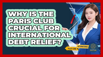 Why Is The Paris Club Crucial For International Debt Relief? - International Policy Zone