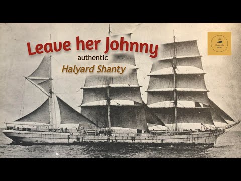 Leave her Johnny - Halyard Shanty