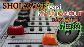 SHOLAWAT VERSI KOPLO DANGDUT TERBARU || KULLUL QULUB - BASS EMPUK GLEERRR