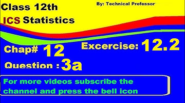 2nd Year Statistics, Ch 12, Exercise 12.2 Question 3a , 12th Class Statistics lecture
