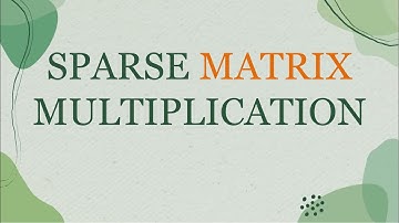 SPARSE MATRIX MULTIPLICATION || DATA STRUCTURE AND APPLICATION