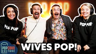 Wives Pop 3.0! | Popcorn Culture