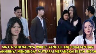 SINTIA SEBENARNYA WIDURI YANG HILANG INGATAN DAN AKHIRNYA MENGINGAT MUTIARA! MERANGKAI KISAH INDAH