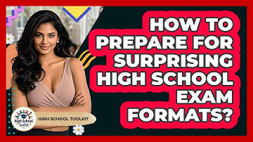 How To Prepare For Surprising High School Exam Formats? - High School Toolkit