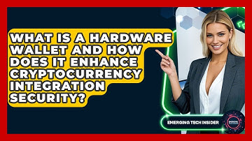 What Is A Hardware Wallet And How Does It Enhance Cryptocurrency Integration Security?