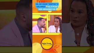GIL DO VIGOR "JANTOU" A SOLANGE! 😱 Ela ficou sem argumentos!