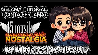 15 LAGU POP TAHUN 2010-2015 || NOSTALGIA SAMPAI KEMASANYA.