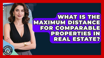 What Is the Maximum Distance for Comparable Properties in Real Estate?