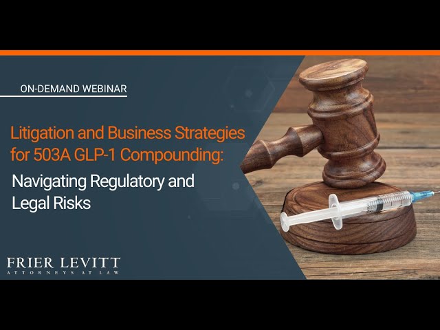 glp 1 litigation Litigation & Business Strategies for 503A GLP-1 Compounding: Navigating  Regulatory and Legal Risks