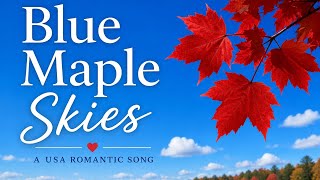 Blue Maple Skies | A Cinematic USA Love Song Under The Autumn Sky