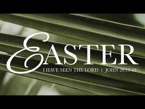 I Have Seen The Lord | Easter 2026