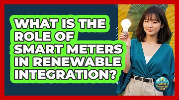 What Is The Role Of Smart Meters In Renewable Integration? - Your Utilities Hub