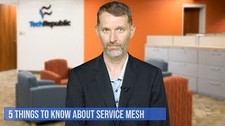 Tom Merritts 5 Things To Know About Service Mesh