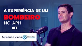 A EXPERIÊNCIA DE UM BOMBEIRO NO APH - Fernando Viana - FALANDO EM SAÚDE #7
