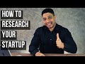 10 TIPS ON HOW TO RESEARCH YOUR STARTUP
