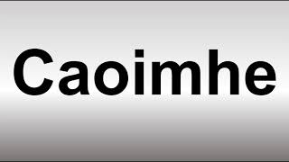 How to Pronounce Caoimhe