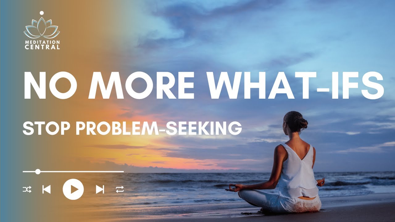 Living with What-Ifs Guided Meditation