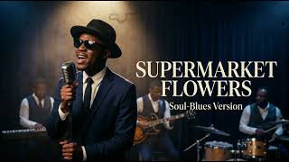 Supermarket Flowers - Ed Sheeeran Soul Blues New Version