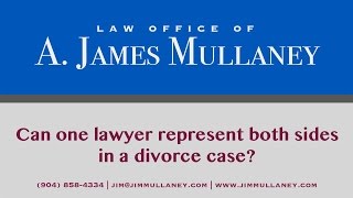 Can one lawyer represent both sides in a divorce case? Law Office of A. James Mullaney