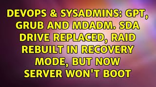 GPT, grub and mdadm. sda drive replaced, raid rebuilt in recovery mode, but now server won't boot
