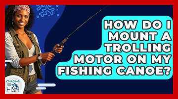 How Do I Mount A Trolling Motor On My Fishing Canoe? - Chasing Big Fish
