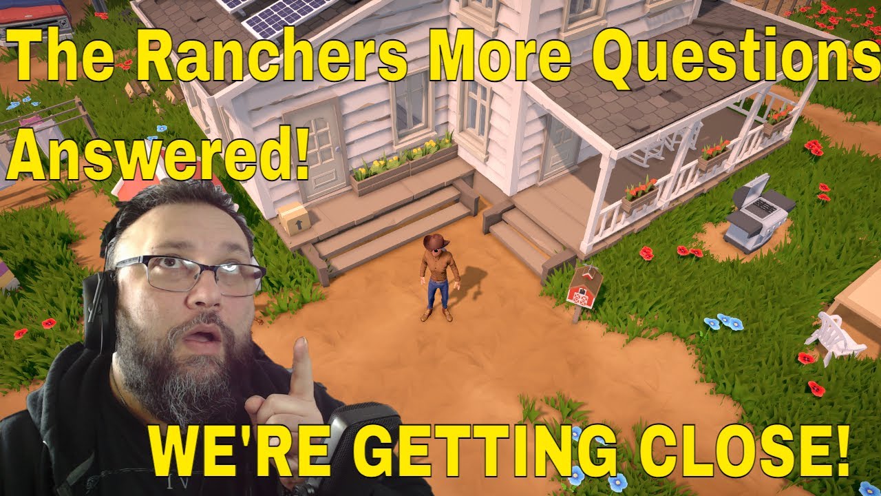 More Questions Answered! The Ranchers !!!