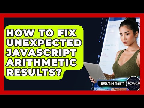 How To Fix Unexpected JavaScript Arithmetic Results? - JavaScript Toolkit