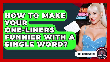 How To Make Your One-liners Funnier With A Single Word? - Open Mic Manual