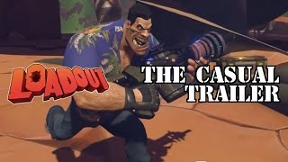 Loadout: The Casual Trailer