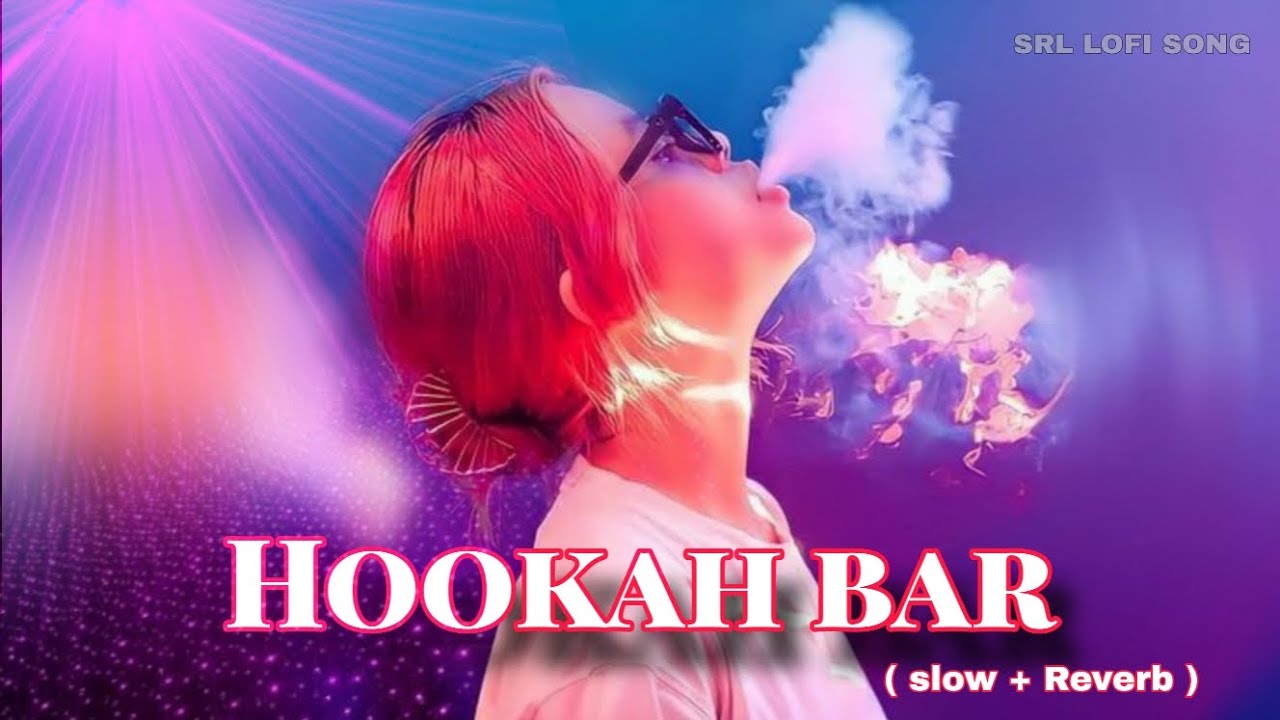 Hookah bar ( slow + Reverb ) mushup song lofi lofi YouTube