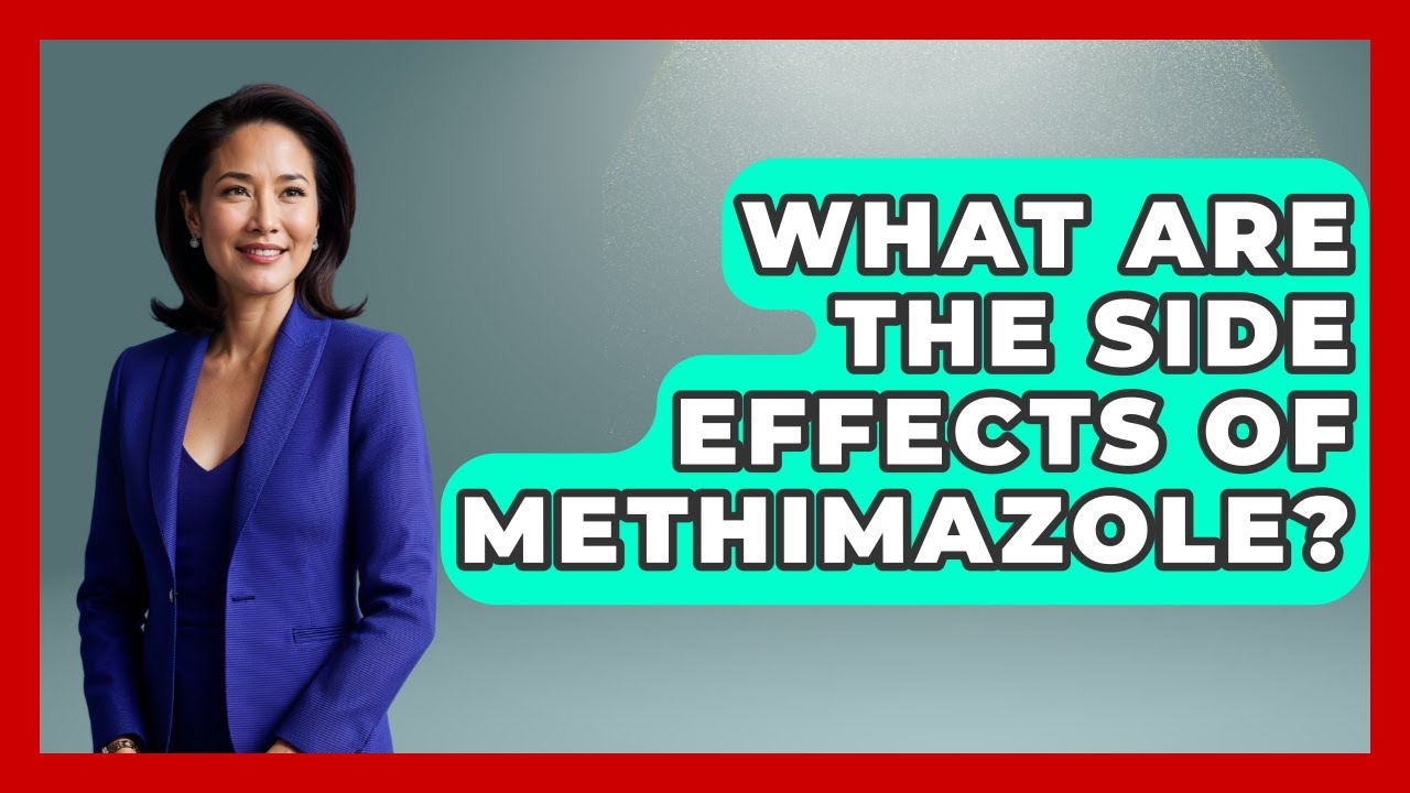 What Are The Side Effects Of Methimazole? - Pharmaceutical Insights