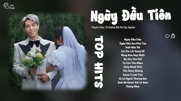 Ngày Đầu Tiên, Suýt Nữa Thì, Bông Hoa Đẹp Nhất, Tháng Năm | Những Bản Nhạc Ballad Cực Hay Nhẹ Nhàng