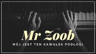 Mr Zoob - Mój jest ten kawałek podłogi   tekst, słowa, napisy.