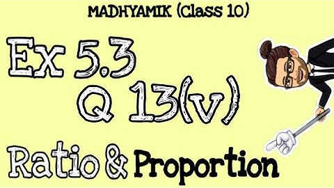 Q13(v) - Ex 5.3 | Madhyamik | Ratio & Proportion | Maths Class X | WBBSE | Ganit Prakash