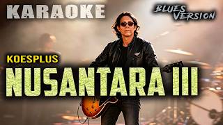 KARAOKE NUSANTARA III KOESPLUS || BLUES VERSION