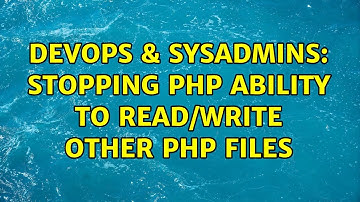 DevOps & SysAdmins: Stopping PHP ability to read/write other PHP files (3 Solutions!!)