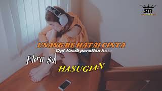 LIRIK LAGU BATAK TERBARU 'UNANG BE HATAI CINTA - FLORA SUSANTI HASUGIAN' @parulianofficial