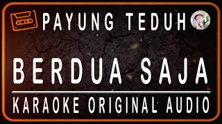 Video thumbnail of "PAYUNG TEDUH - BERDUA SAJA - KARAOKE ORIGINAL AUDIO"